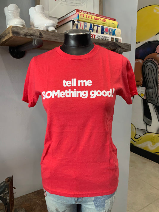 Tell Me SOMething Good Shirt